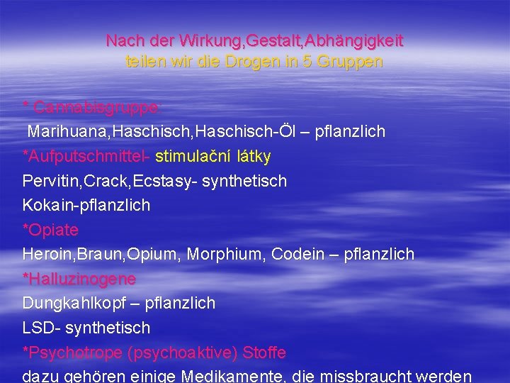 Nach der Wirkung, Gestalt, Abhängigkeit teilen wir die Drogen in 5 Gruppen * Cannabisgruppe: