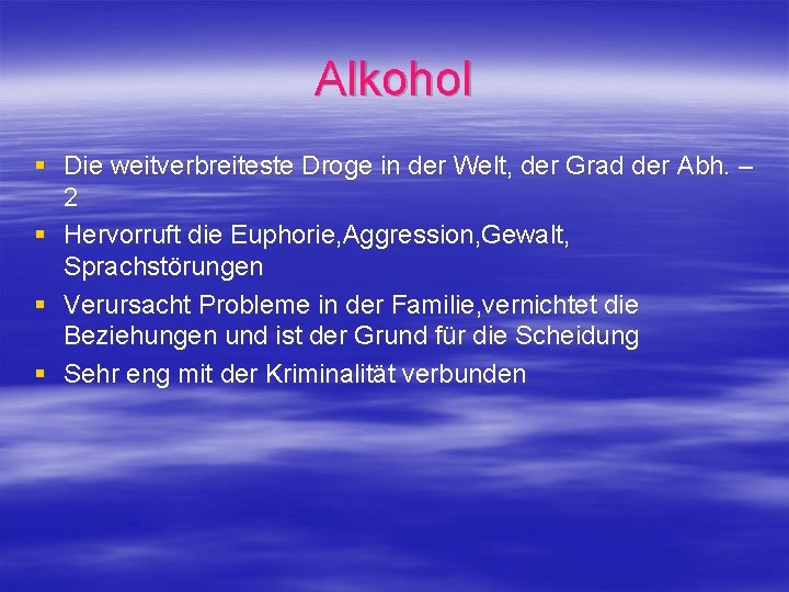 Alkohol § Die weitverbreiteste Droge in der Welt, der Grad der Abh. – 2