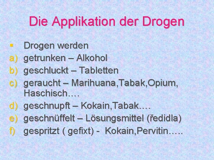 Die Applikation der Drogen § a) b) c) d) e) f) Drogen werden getrunken