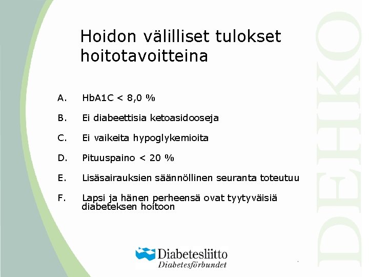 Hoidon välilliset tulokset hoitotavoitteina A. Hb. A 1 C < 8, 0 % B.