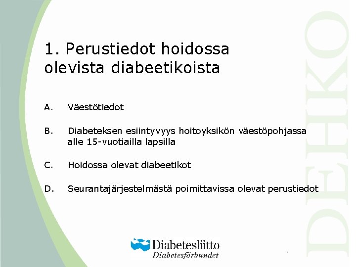 1. Perustiedot hoidossa olevista diabeetikoista A. Väestötiedot B. Diabeteksen esiintyvyys hoitoyksikön väestöpohjassa alle 15