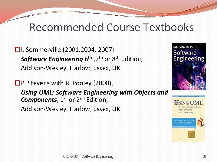 Recommended Course Textbooks �I. Sommerville (2001, 2004, 2007) Software Engineering 6 th , 7