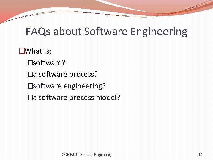 FAQs about Software Engineering �What is: �software? �a software process? �software engineering? �a software