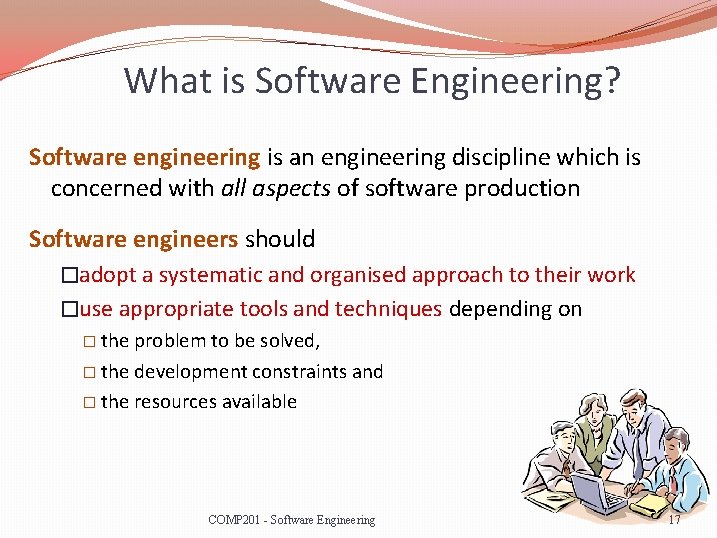 What is Software Engineering? Software engineering is an engineering discipline which is concerned with