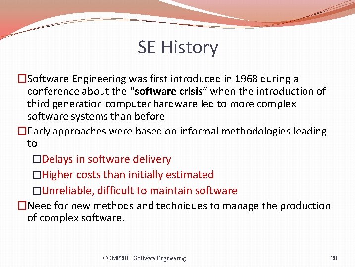 SE History �Software Engineering was first introduced in 1968 during a conference about the