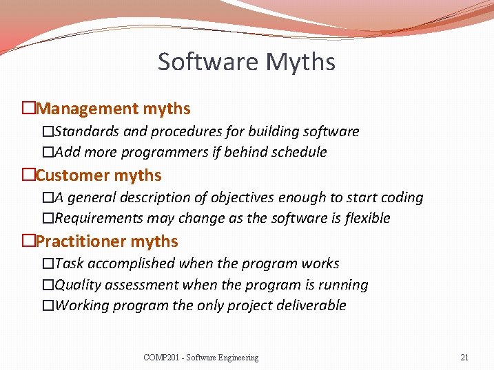 Software Myths �Management myths �Standards and procedures for building software �Add more programmers if