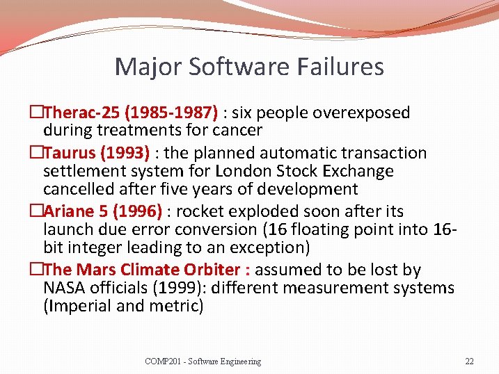 Major Software Failures �Therac-25 (1985 -1987) : six people overexposed during treatments for cancer