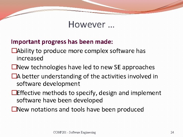 However … Important progress has been made: �Ability to produce more complex software has