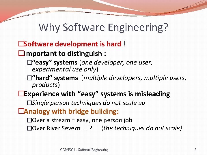 Why Software Engineering? �Software development is hard ! �Important to distinguish : �“easy” systems