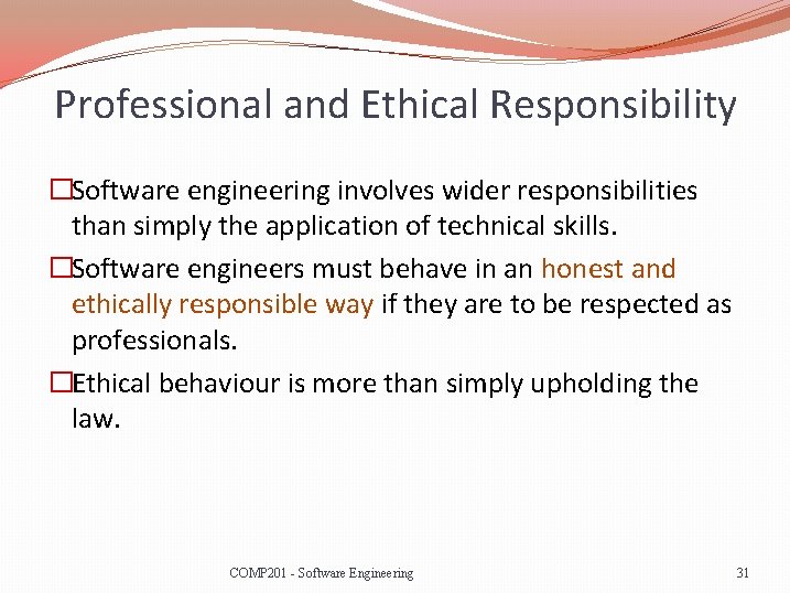 Professional and Ethical Responsibility �Software engineering involves wider responsibilities than simply the application of