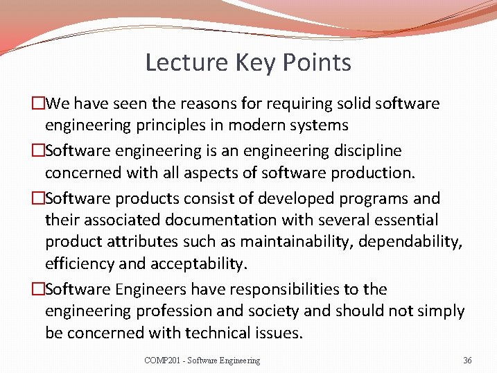 Lecture Key Points �We have seen the reasons for requiring solid software engineering principles