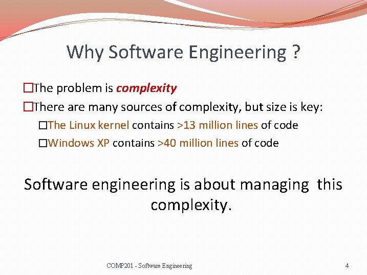 Why Software Engineering ? �The problem is complexity �There are many sources of complexity,
