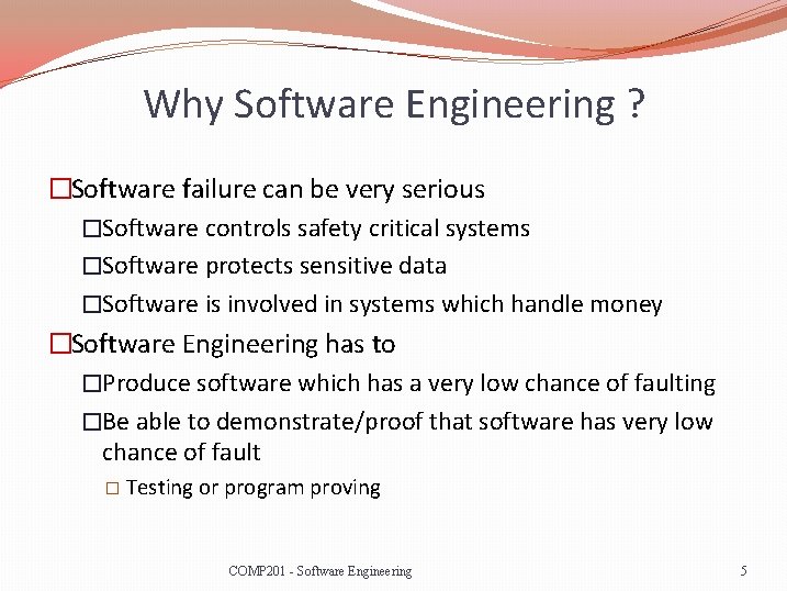 Why Software Engineering ? �Software failure can be very serious �Software controls safety critical