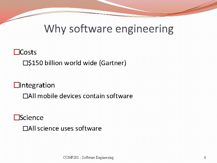 Why software engineering �Costs �$150 billion world wide (Gartner) �Integration �All mobile devices contain