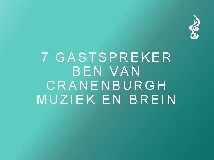 7 GASTSPREKER BEN VAN CRANENBURGH MUZIEK EN BREIN 