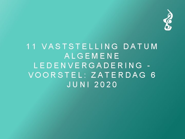 11 VASTSTELLING DATUM ALGEMENE LEDENVERGADERING VOO RSTEL: ZATERDAG 6 JUNI 2020 
