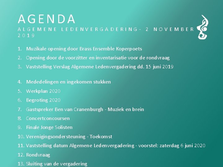 AGENDA ALGEMENE LEDENVERGADERING- 2 NOVEMBER 2019 1. Muzikale opening door Brass Ensemble Koperpoets 2.