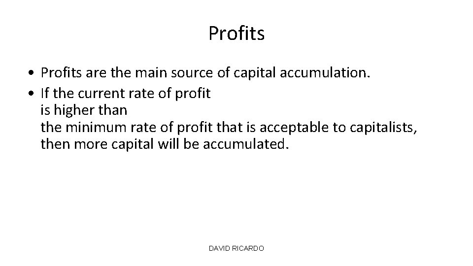 Profits • Profits are the main source of capital accumulation. • If the current