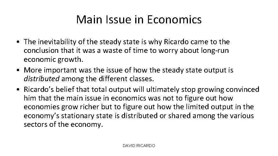 Main Issue in Economics • The inevitability of the steady state is why Ricardo