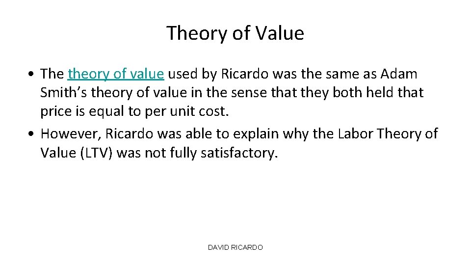 Theory of Value • The theory of value used by Ricardo was the same