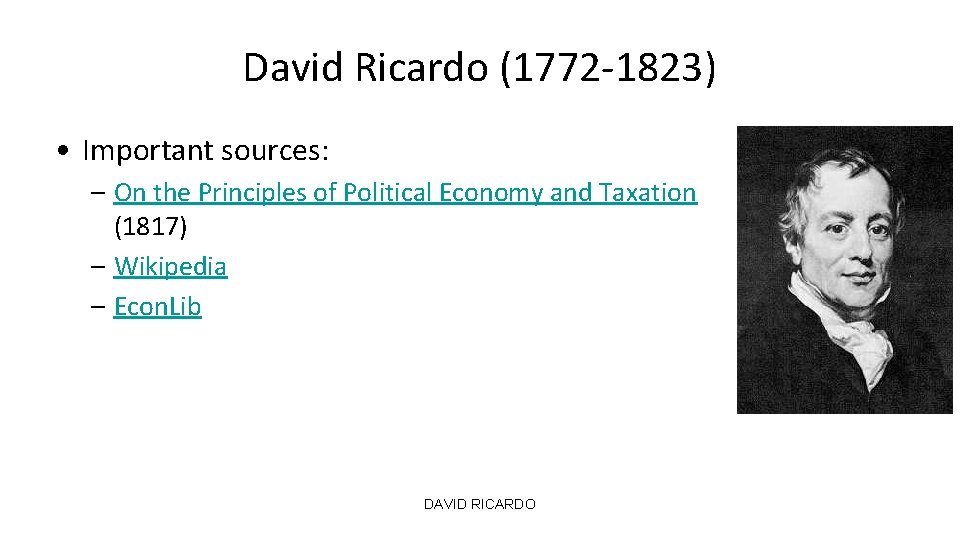 David Ricardo (1772 -1823) • Important sources: – On the Principles of Political Economy