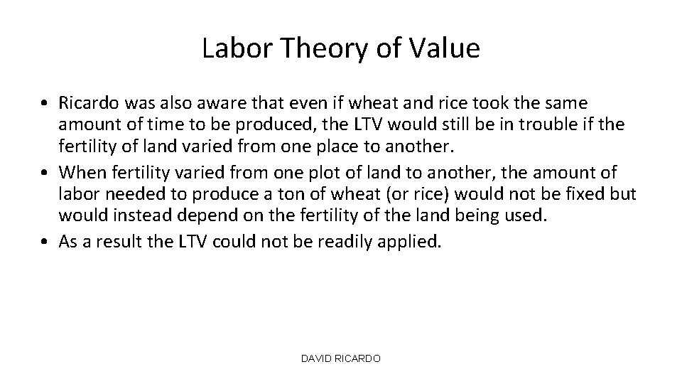 Labor Theory of Value • Ricardo was also aware that even if wheat and