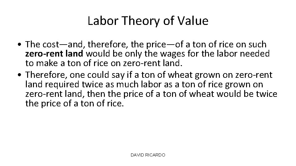 Labor Theory of Value • The cost—and, therefore, the price—of a ton of rice