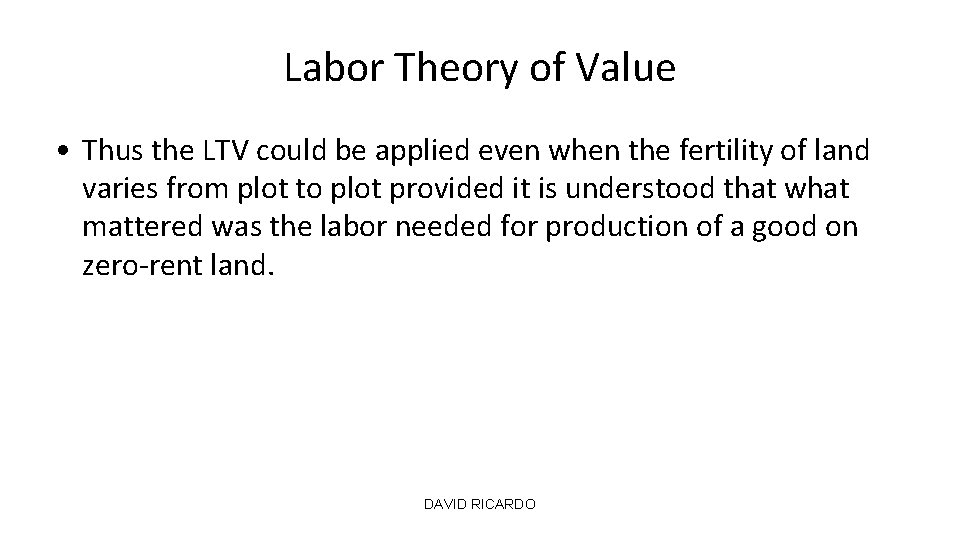 Labor Theory of Value • Thus the LTV could be applied even when the