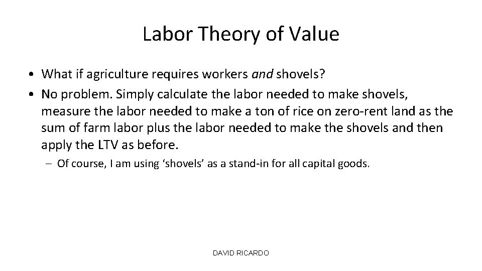 Labor Theory of Value • What if agriculture requires workers and shovels? • No