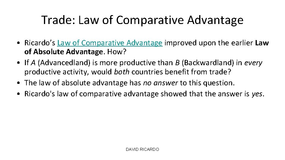 Trade: Law of Comparative Advantage • Ricardo’s Law of Comparative Advantage improved upon the