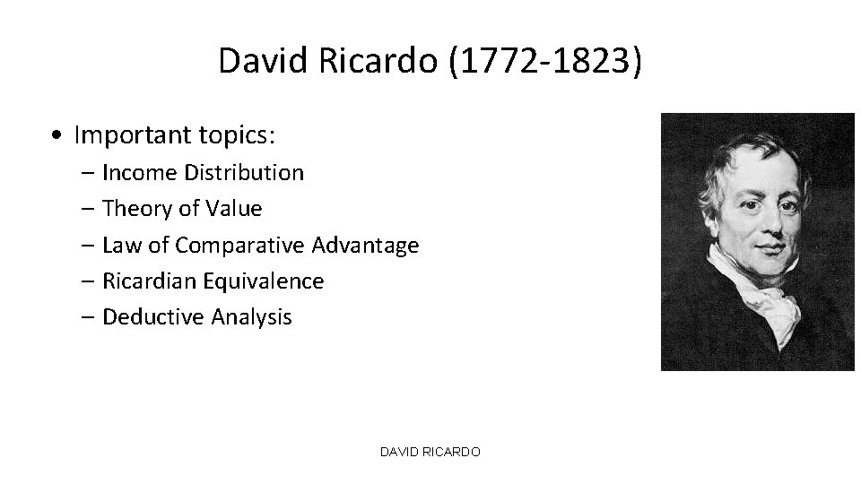 David Ricardo (1772 -1823) • Important topics: – Income Distribution – Theory of Value