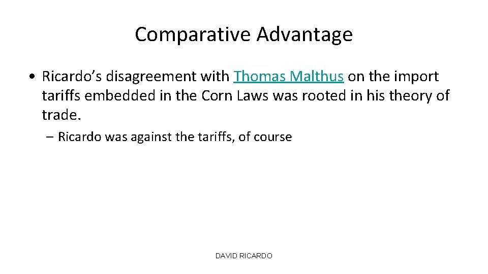 Comparative Advantage • Ricardo’s disagreement with Thomas Malthus on the import tariffs embedded in