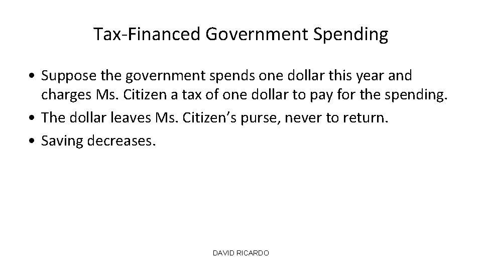 Tax-Financed Government Spending • Suppose the government spends one dollar this year and charges