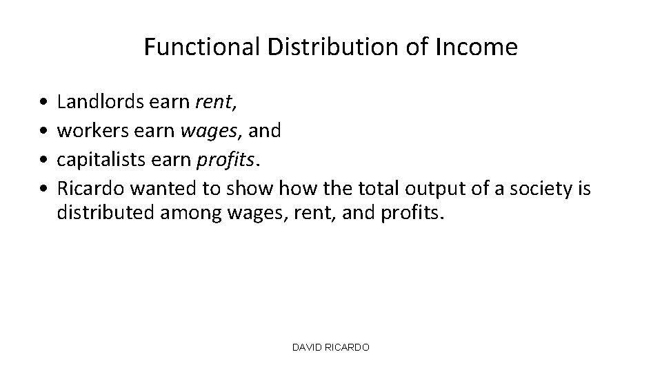 Functional Distribution of Income • • Landlords earn rent, workers earn wages, and capitalists