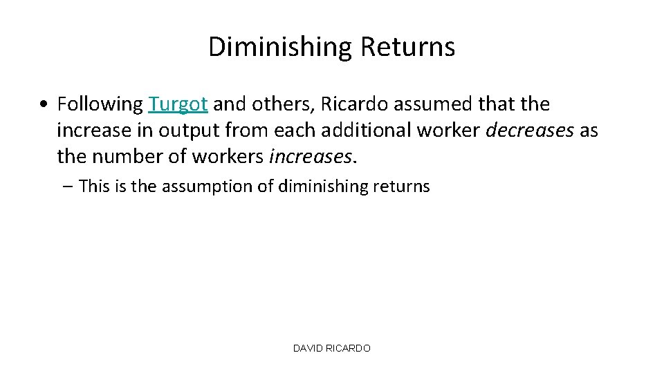 Diminishing Returns • Following Turgot and others, Ricardo assumed that the increase in output