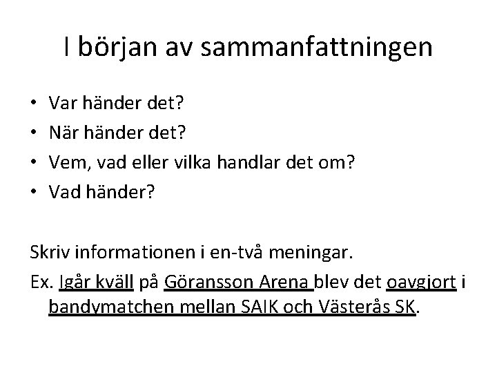 I början av sammanfattningen • • Var händer det? När händer det? Vem, vad