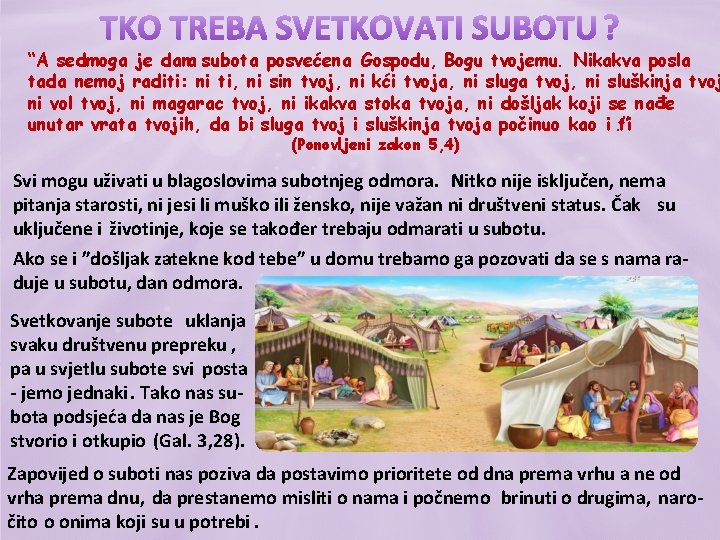 “A sedmoga je dana subota posvećena Gospodu, Bogu tvojemu. Nikakva posla tada nemoj raditi: