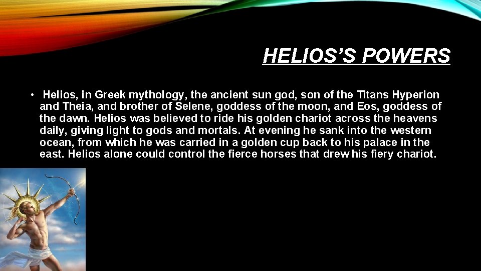 HELIOS’S POWERS • Helios, in Greek mythology, the ancient sun god, son of the