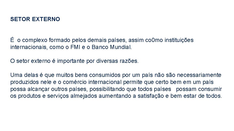 SETOR EXTERNO É o complexo formado pelos demais países, assim co 0 mo instituições