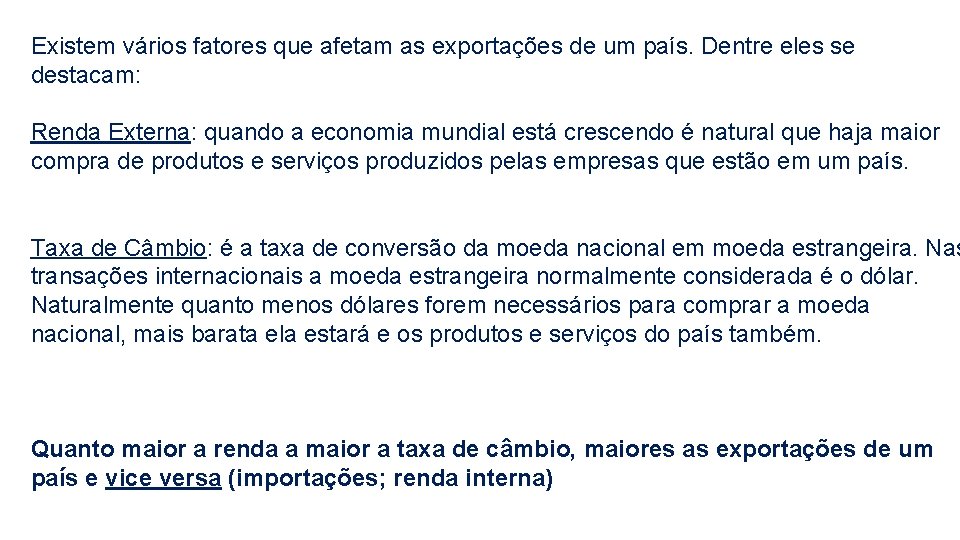 Existem vários fatores que afetam as exportações de um país. Dentre eles se destacam: