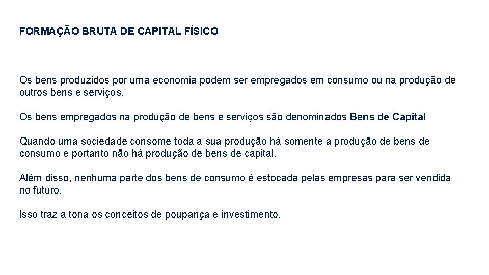 FORMAÇÃO BRUTA DE CAPITAL FÍSICO Os bens produzidos por uma economia podem ser empregados