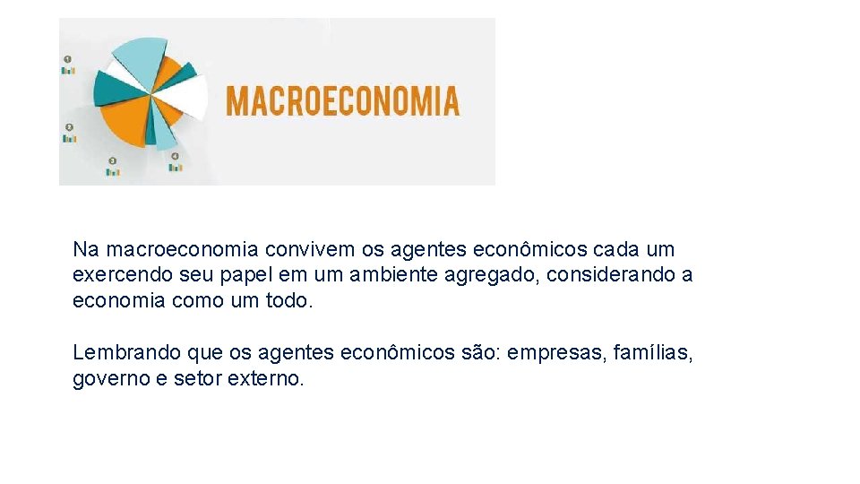 Na macroeconomia convivem os agentes econômicos cada um exercendo seu papel em um ambiente