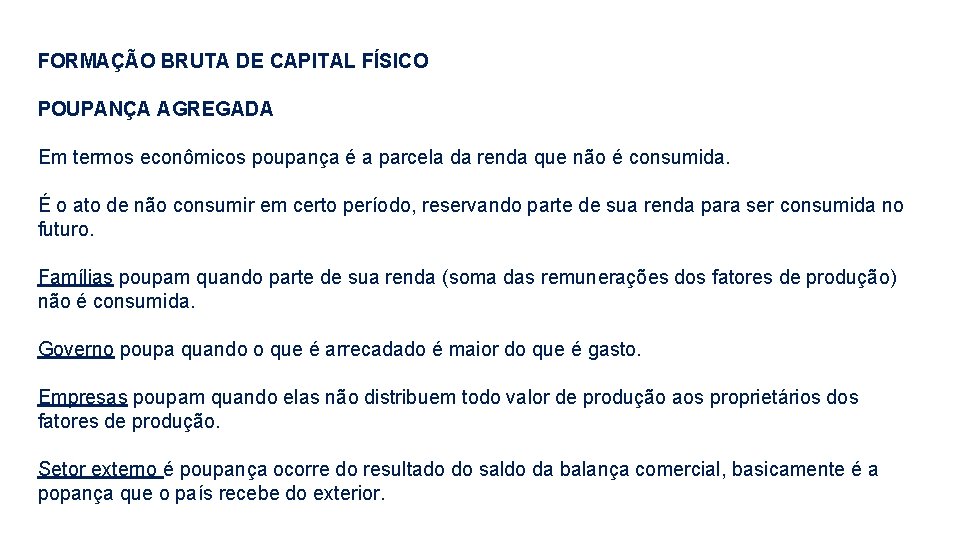 FORMAÇÃO BRUTA DE CAPITAL FÍSICO POUPANÇA AGREGADA Em termos econômicos poupança é a parcela