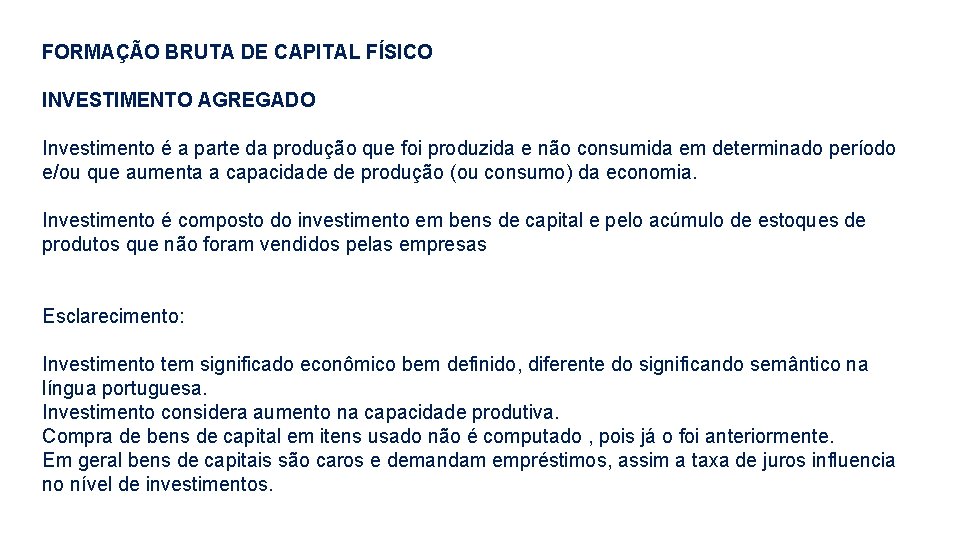 FORMAÇÃO BRUTA DE CAPITAL FÍSICO INVESTIMENTO AGREGADO Investimento é a parte da produção que