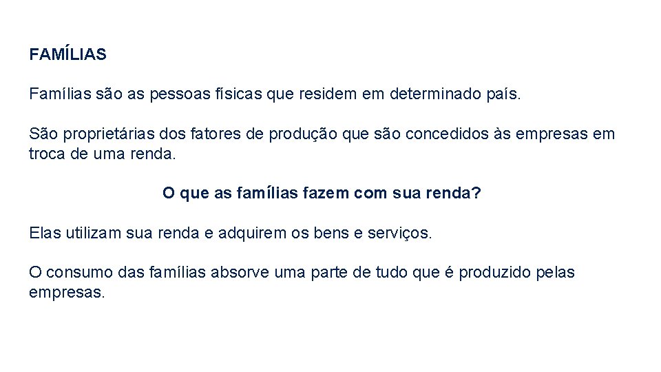 FAMÍLIAS Famílias são as pessoas físicas que residem em determinado país. São proprietárias dos