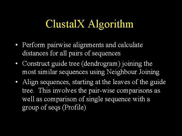 Clustal. X Algorithm • Perform pairwise alignments and calculate distances for all pairs of