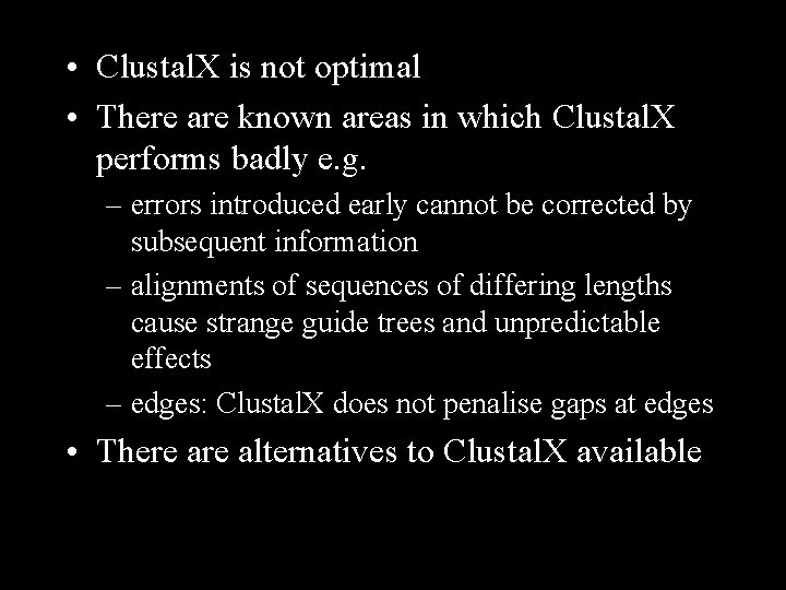  • Clustal. X is not optimal • There are known areas in which