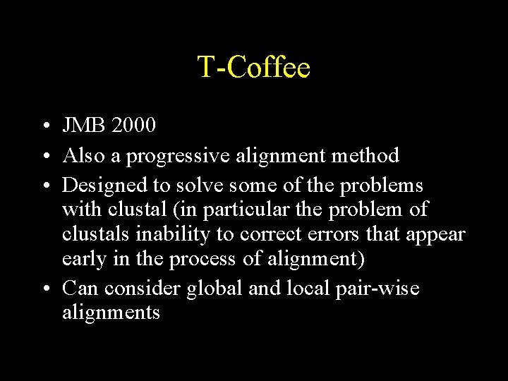 T-Coffee • JMB 2000 • Also a progressive alignment method • Designed to solve