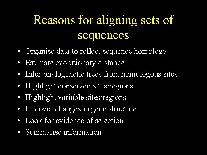 Reasons for aligning sets of sequences • • Organise data to reflect sequence homology