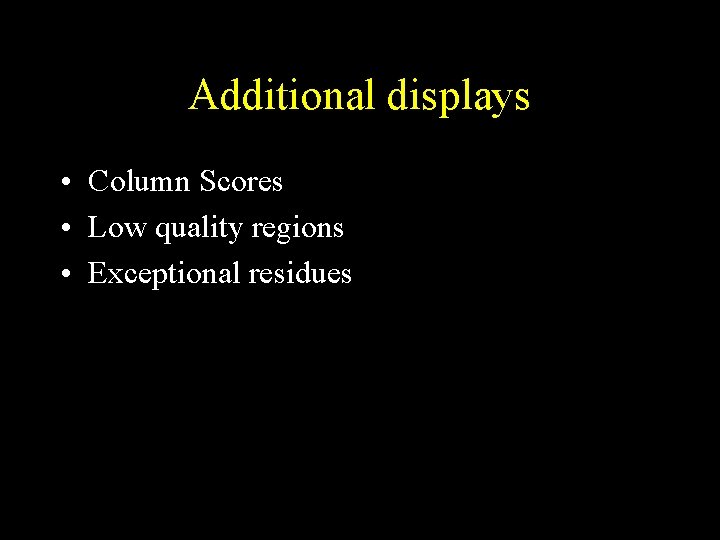 Additional displays • Column Scores • Low quality regions • Exceptional residues 